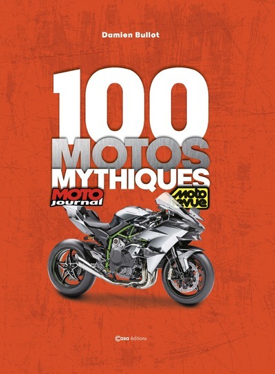 100 Motos Mythiques - de Moto Journal et Moto Revue