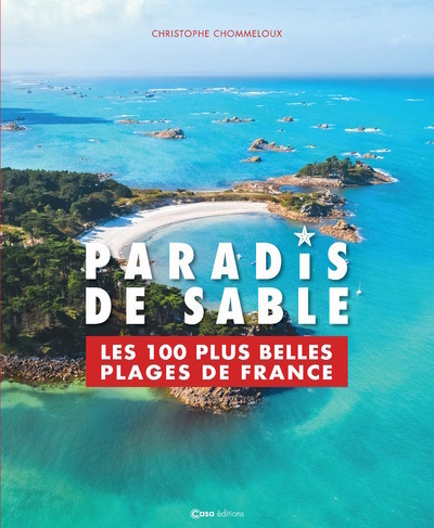 Paradis de sable - Les 100 plus belles plages de France