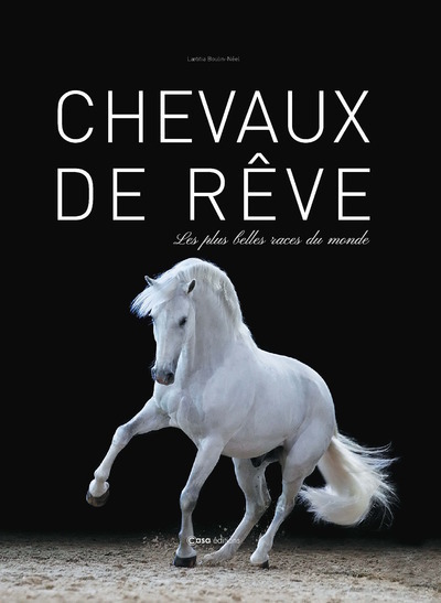 Chevaux de rêve - Les plus belles races du monde