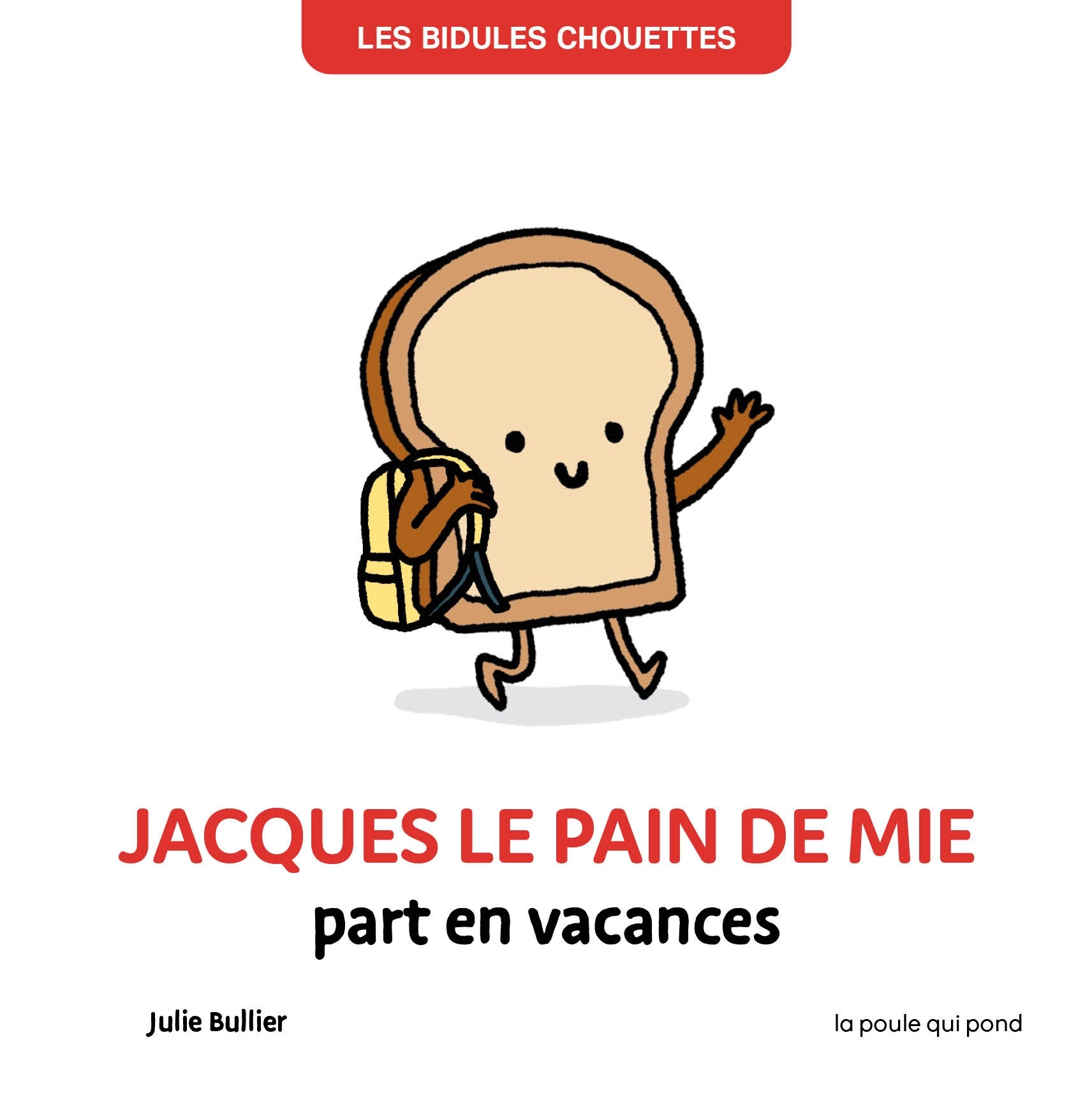 BIDULES CHOUETTES - JACQUES LE PAIN DE MIE PART EN VACANCES