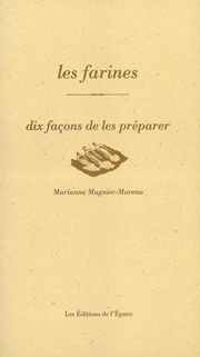 Les Farines, dix façons de les préparer
