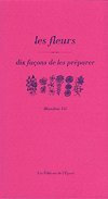Les Fleurs, dix façons de les préparer