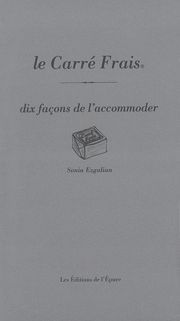 Le Carré frais, dix façons de le préparer