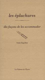 Les Epluchures, dix façons de les préparer