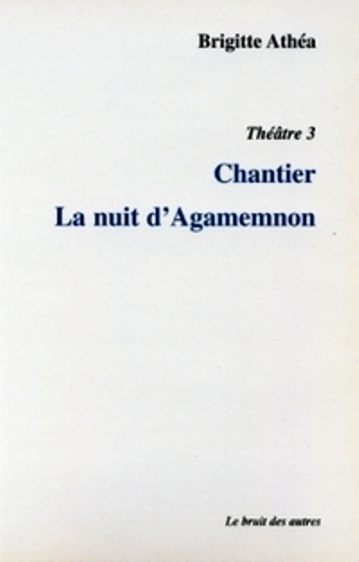 Théâtre 3 chantier / la nuit d'agamemnon