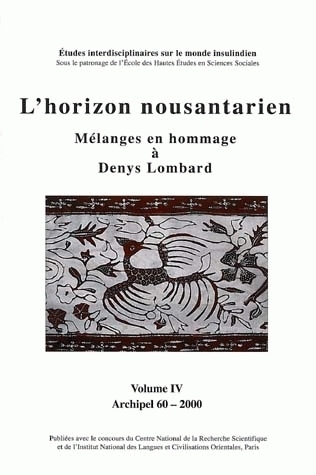 ARCHIPEL, N  60/2000. L HORIZON NOUSANTARIEN.  MELANGES EN HOMMAGE A DENYS LOMBARD. VOL. IV