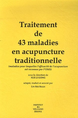 Traitement de 43 maladies en acupuncture traditionnelle - maladies pour lesquelles l'efficacité de l'acupuncture est reconnue par l'OMS