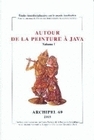 ARCHIPEL, N  69/2005. AUTOUR DE LA PEINTURE A JAVA. VOLUME I