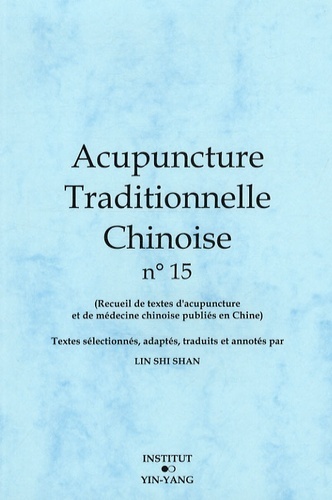 Acupuncture traditionnelle chinoise - recueil de textes d'acupuncture et de médecine chinoise publiés en Chine