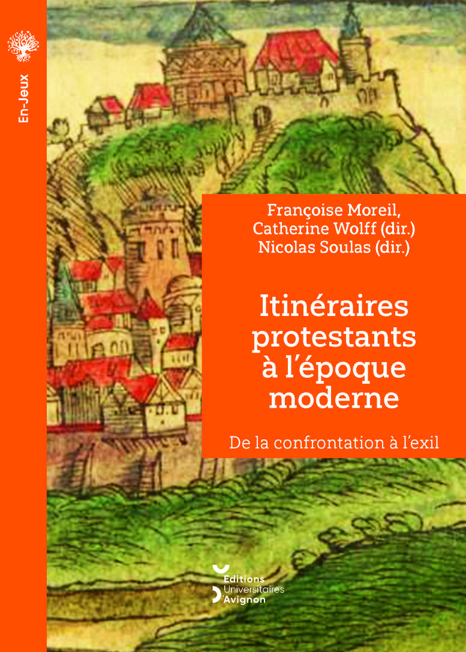 ITINERAIRES PROTESTANTS A L'EPOQUE MODERNE. DE LA CONFRONTATION A L'EXIL