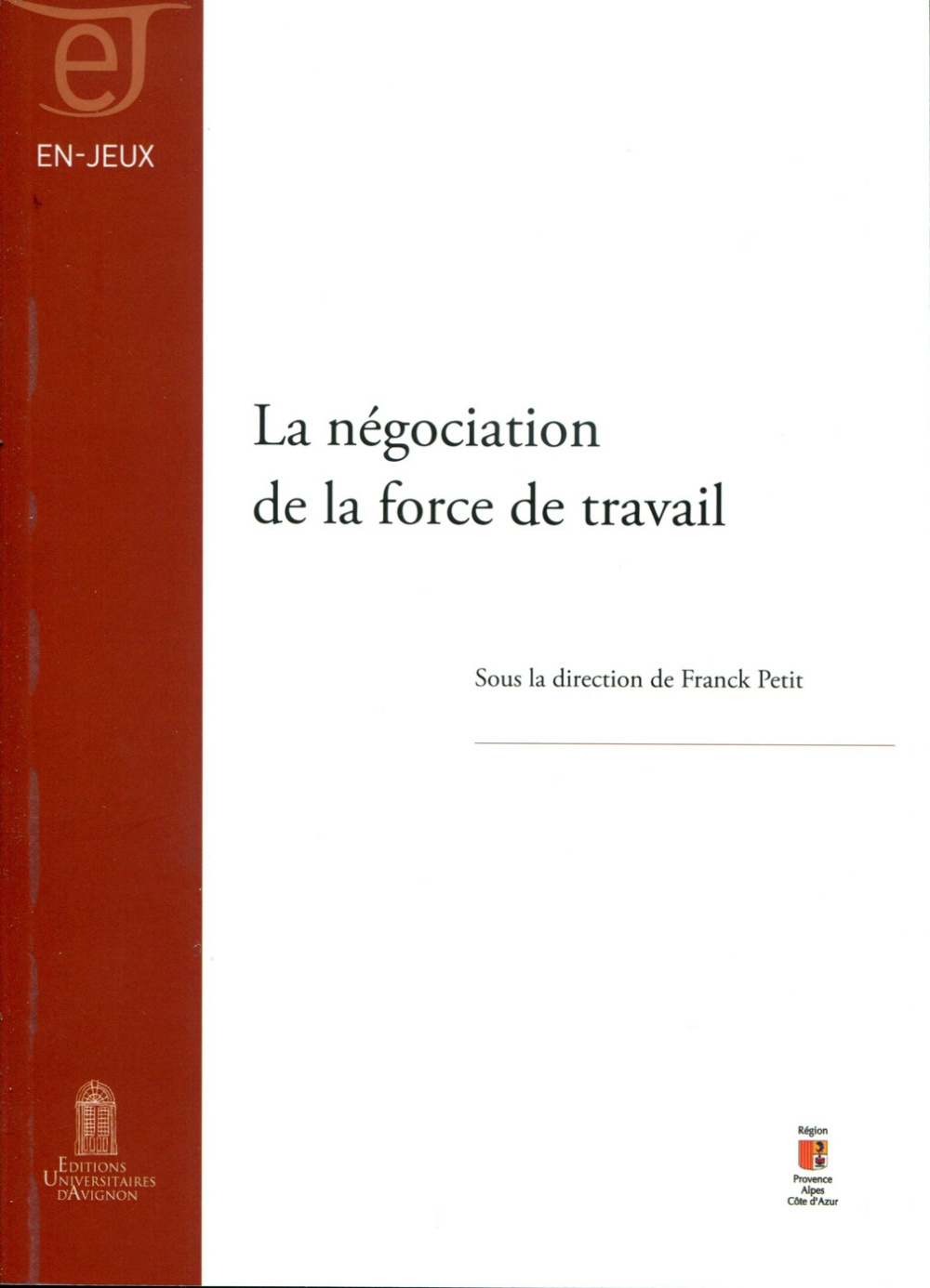 La négociation de la force de travail - actes du colloque tenu le 21 novembre 2014 sur le campus d'Avignon