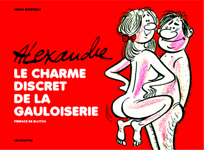 Alexandre. Le charme discret de la Gauloiserie