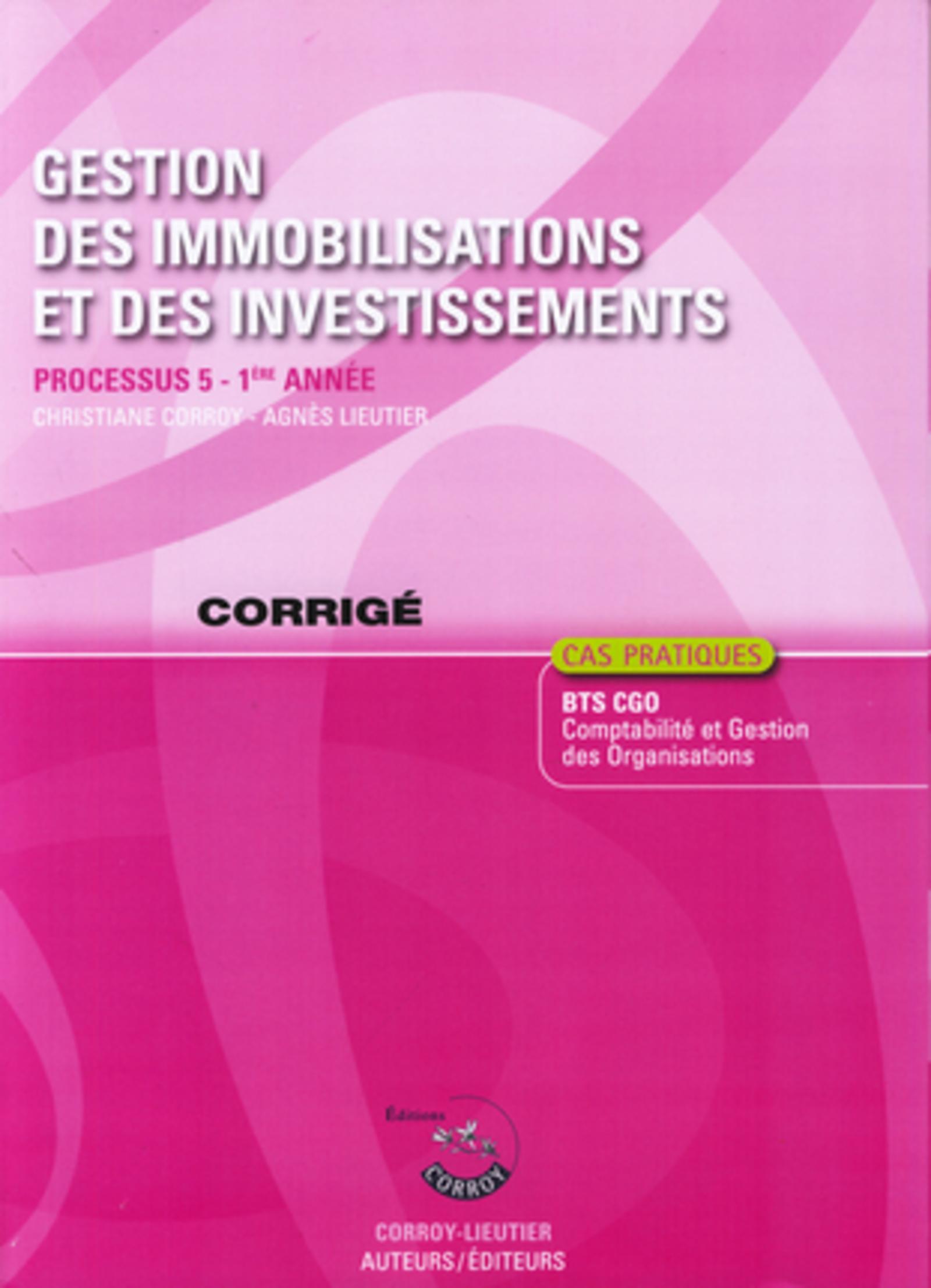 GESTION DES IMMOBILISATIONS ET DES INVESTISSEMENTS CORRIGE -PROCESSUS 5 - 1RE AN