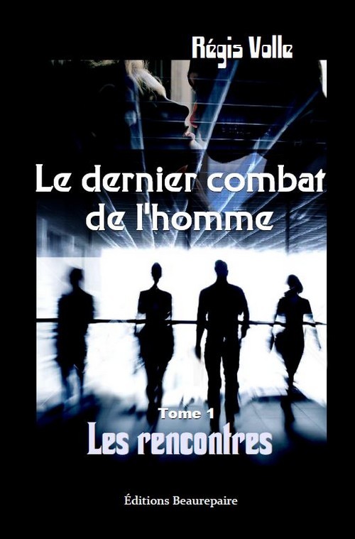 Le dernier combat de l'homme - tome 1 : les rencontres