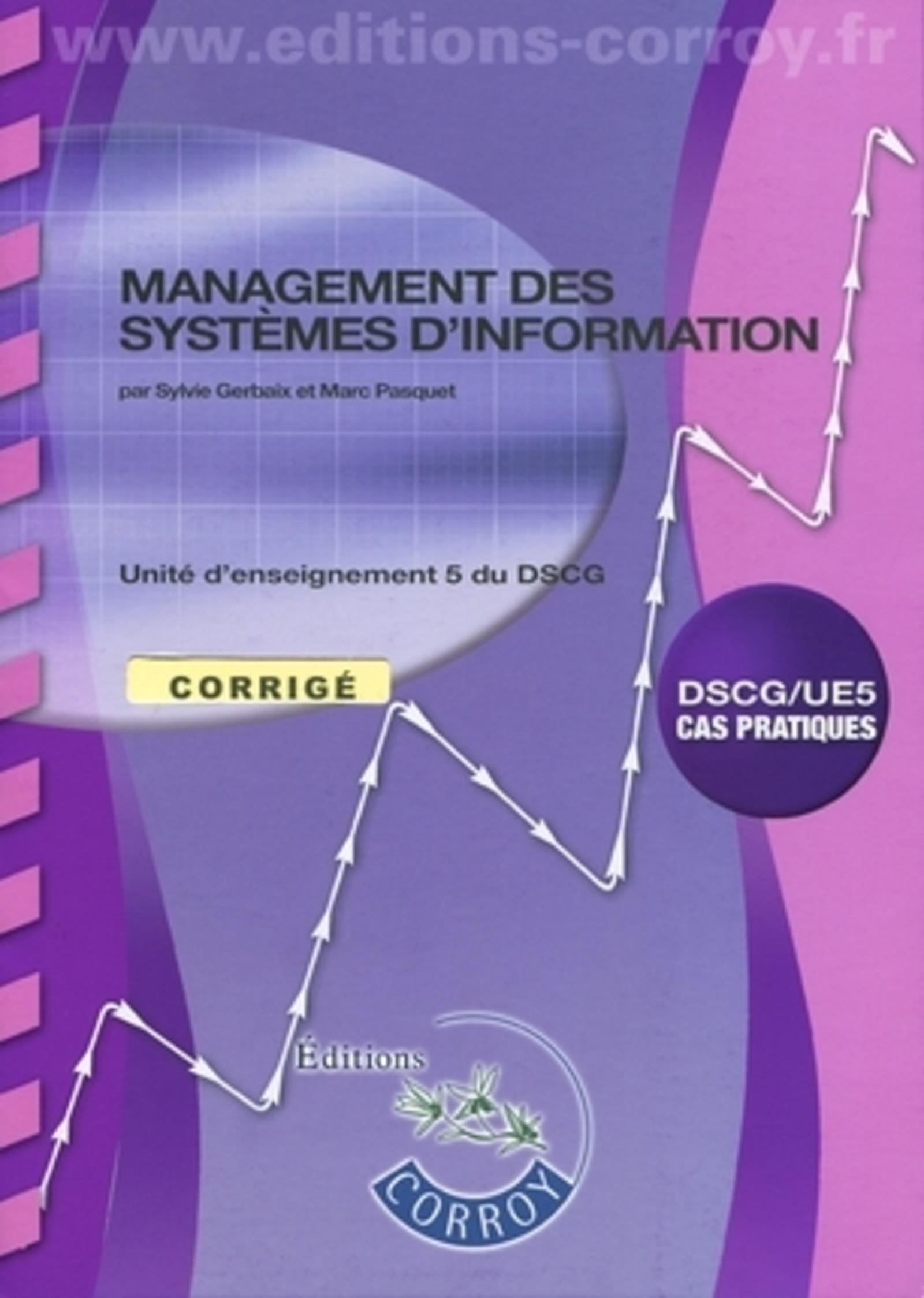 MANAGEMENT DES SYSTEMES D'INFORMATION CORRIGE. UE 5 DU DSCG.POCHETTE CAS PRATIQU