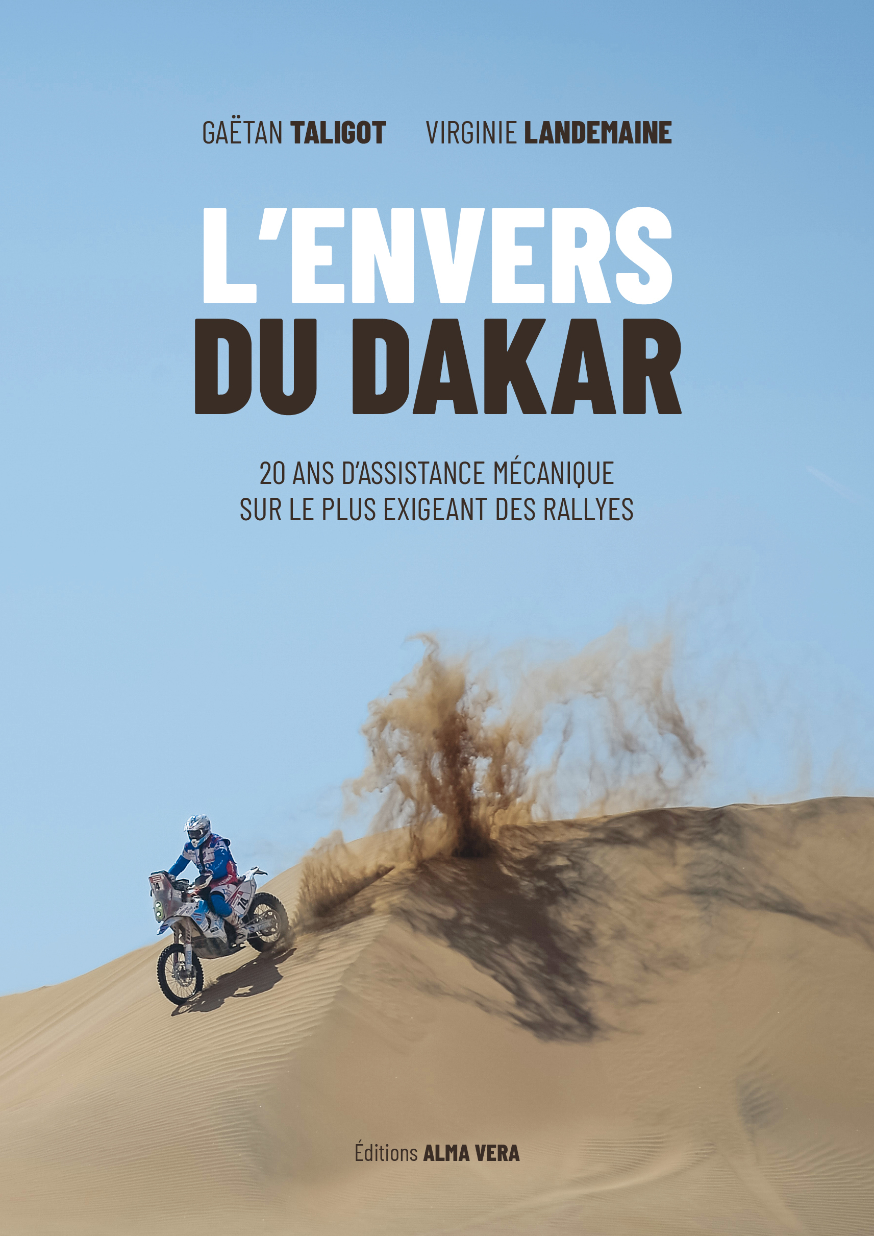 L'envers du Dakar. 20 ans d'assistance mécanique sur le plus exigeant des rallyes