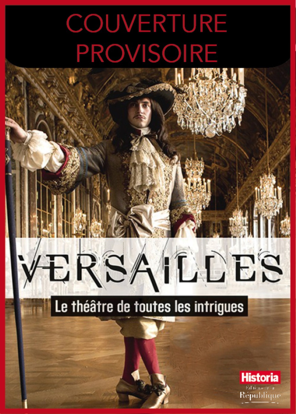 VERSAILLES, LE THEATRE DE TOUTES LES INTRIGUES
