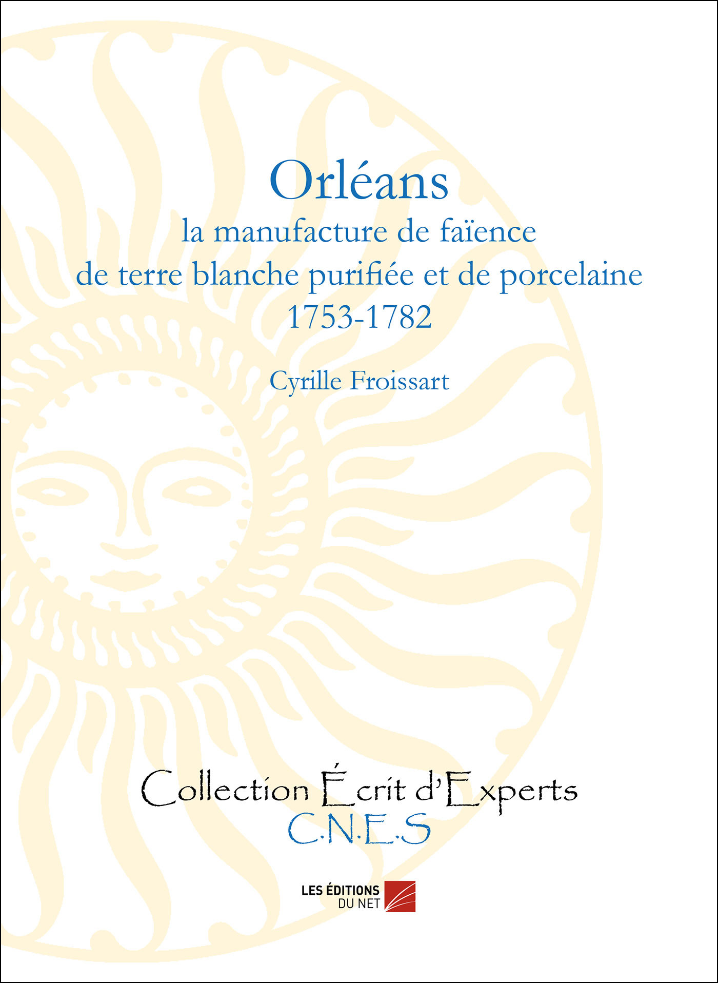 Orléans - la manufacture de faïence de terre blanche purifiée et de porcelaine (1753-1782)