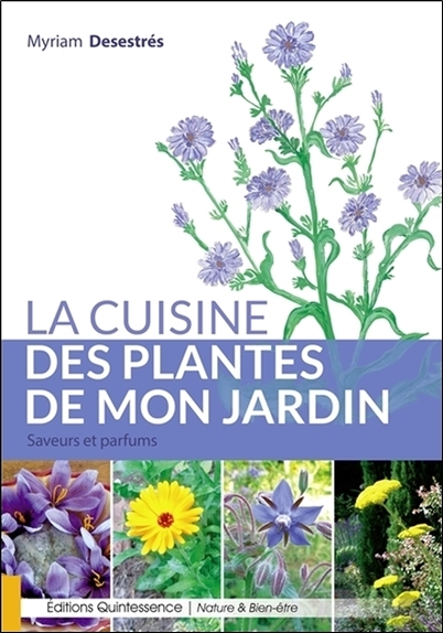 La cuisine des plantes de mon jardin - Saveurs et parfums