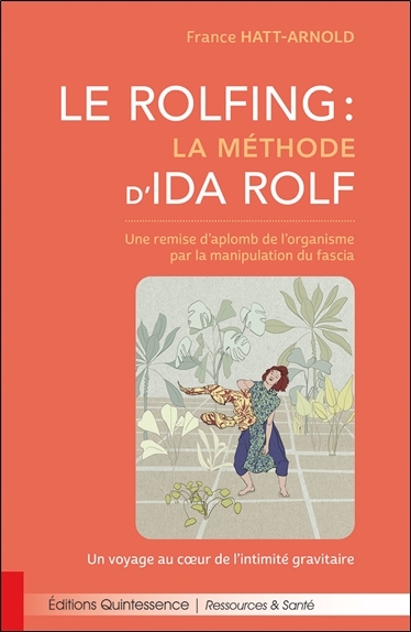 Le Rolfing - La méthode d'Ida Rolf - Une remise d'aplomb de l'organisme par la manipulation du fascia
