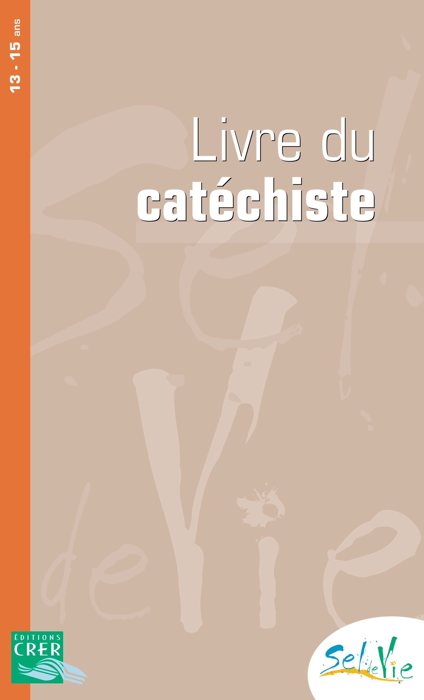 Sel de Vie - 13/15 ans - Ose - Livre du catéchiste