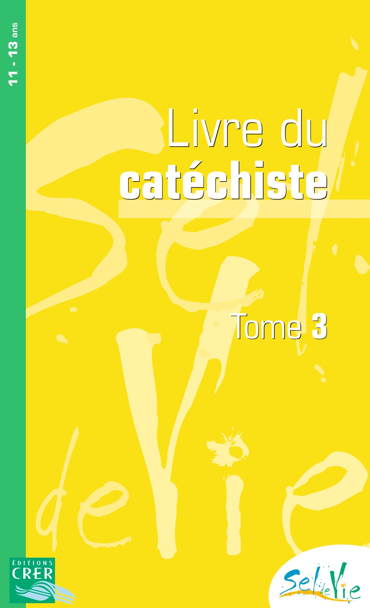 Sel de Vie - 11/13 ans - Catéchiste  tome 3