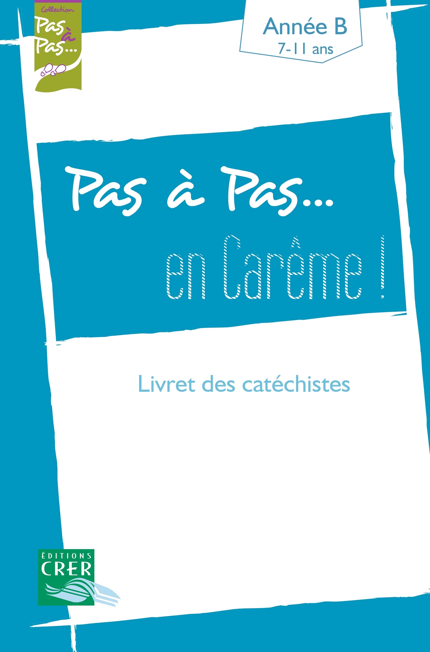 Pas à Pas... En Carême ! - Année B - 7/11 ans - Livret des catéchistes