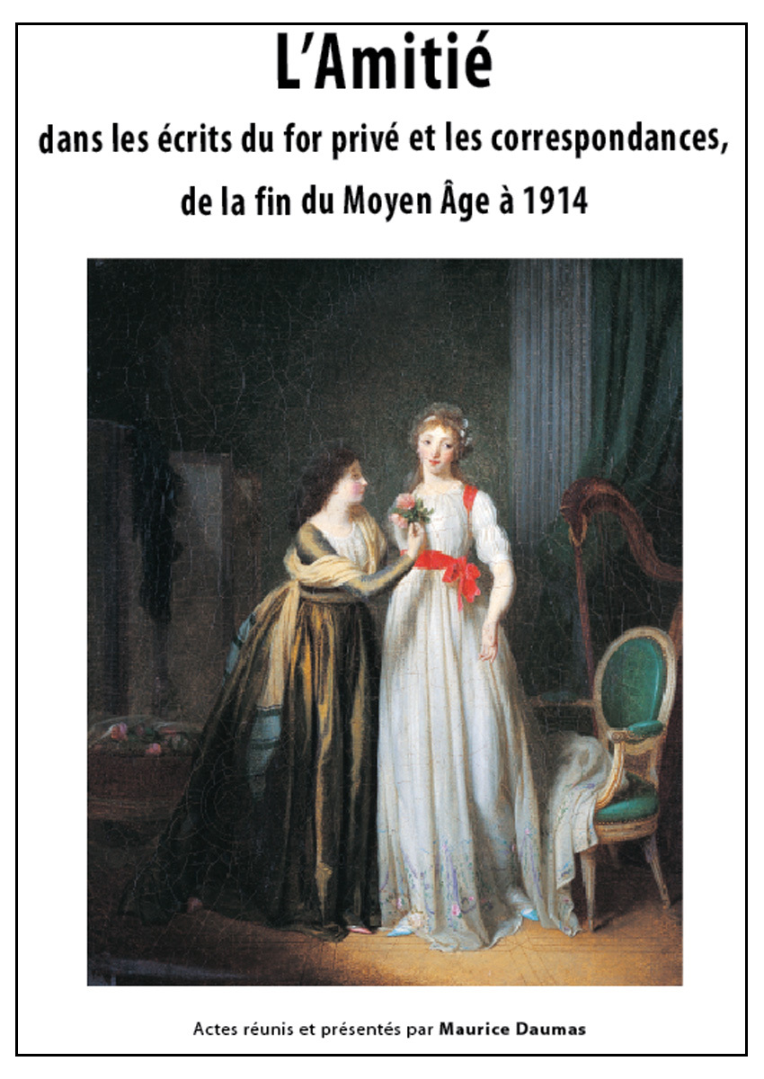 L AMITIE DANS LES ECRITS DU FOR PRIVE ET LES CORRESPONDANCES DE LA FIN DU MOYEN AGE A 1914