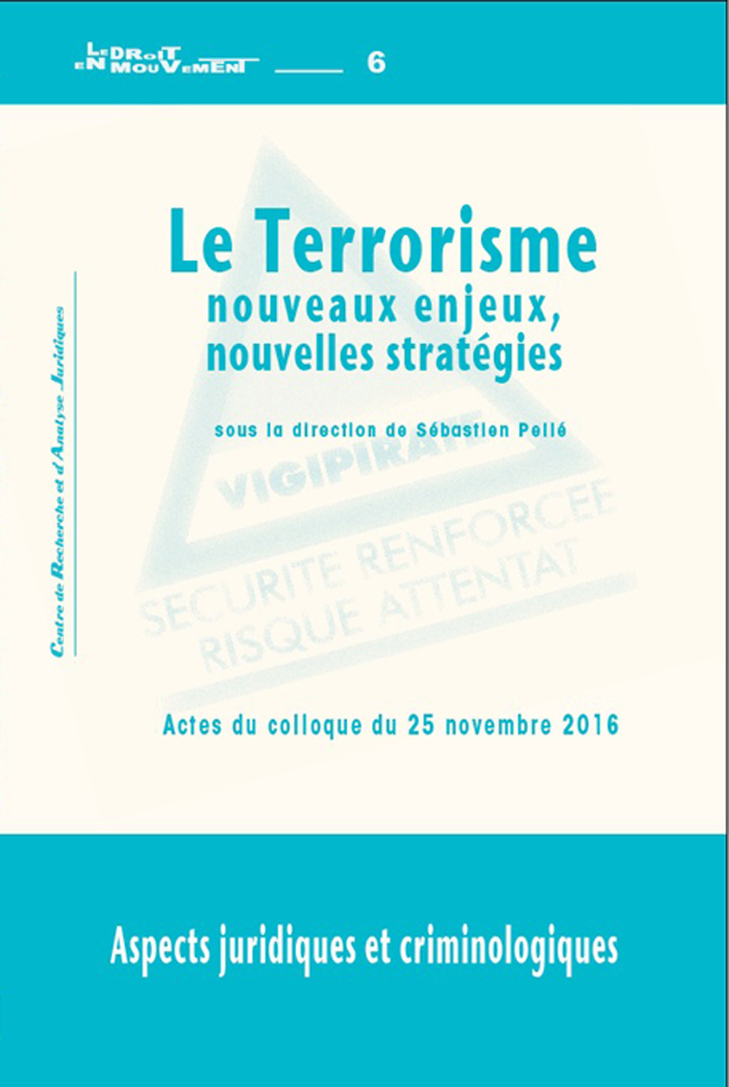 Le terrorisme, nouveaux enjeux, nouvelles stratégies - aspects juridiques et criminologiques