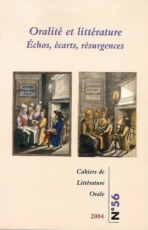 CAHIERS DE LITTERATURE ORALE, N 56/ 2004. ORALITE ET LITTERATURE. ECH OS, ECARTS, RESURGENCES