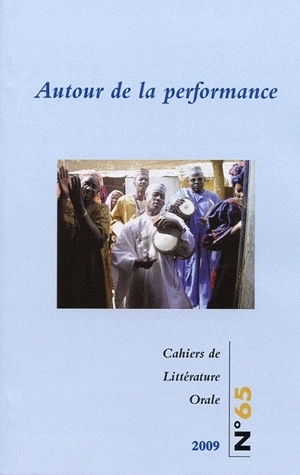 CAHIERS DE LITTERATURE ORALE N 65/2009 : AUTOUR DE LA PERFORMANCE.