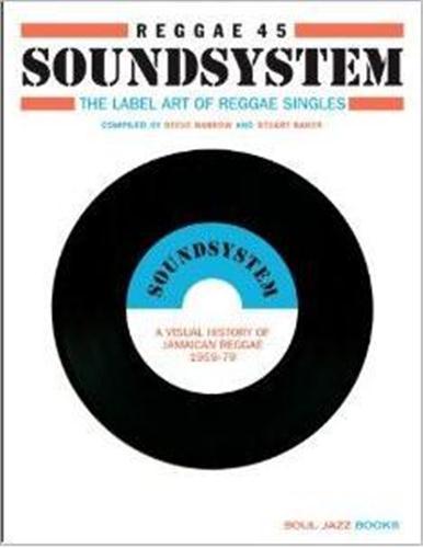 Reggae 45 Soundsystem The Label Art of Reggae Singles /anglais
