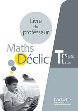 Déclic maths Tle ES spécifique et spécialité / L spécialité - Livre du professeur - éd. 2016