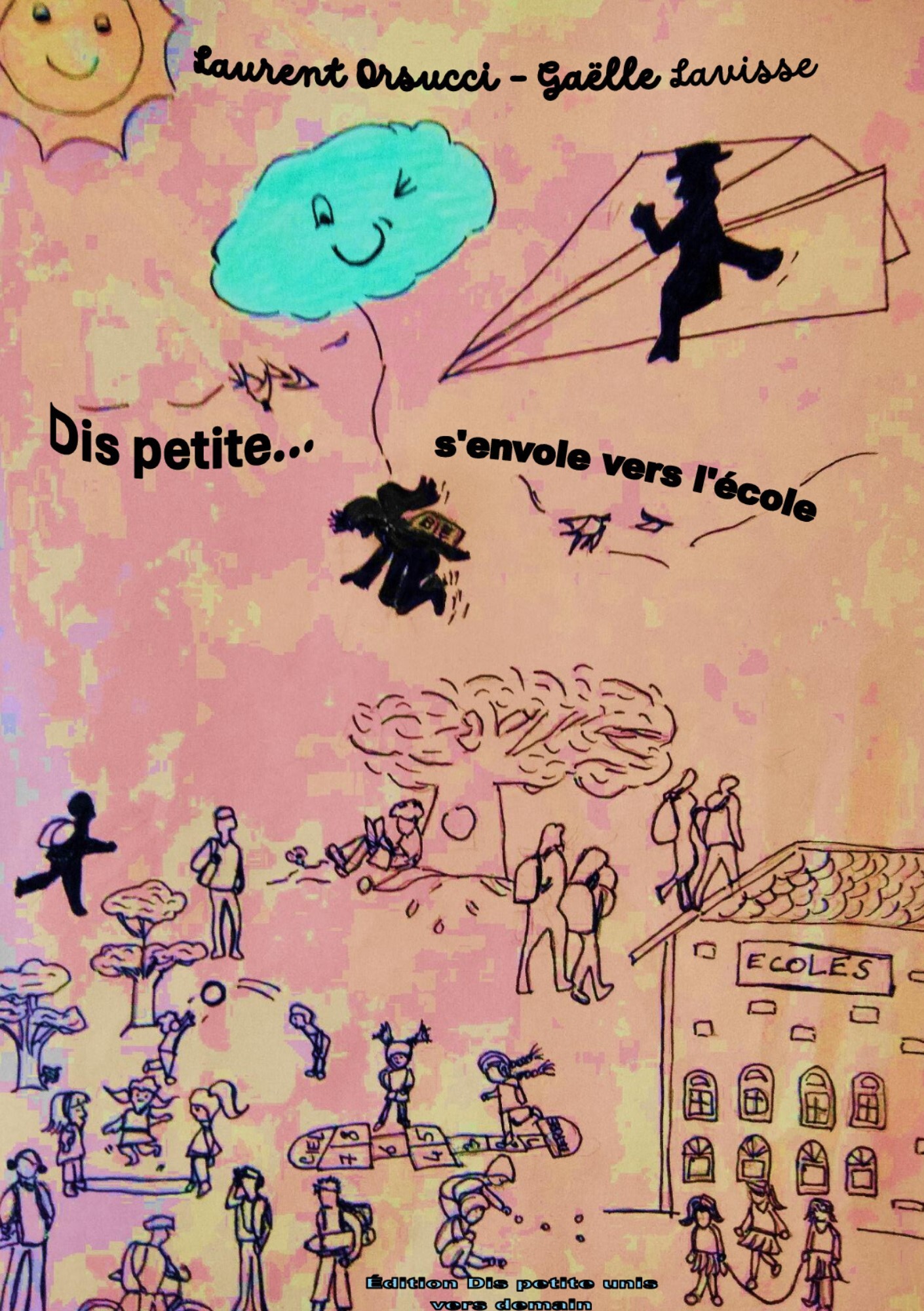 DIS PETITE S'ENVOLE VERS L'ECOLE