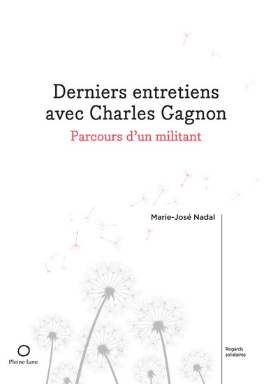 DERNIERS ENTRETIENS AVEC CHARLES GAGNON. PARCOURS D'UN MILITANT