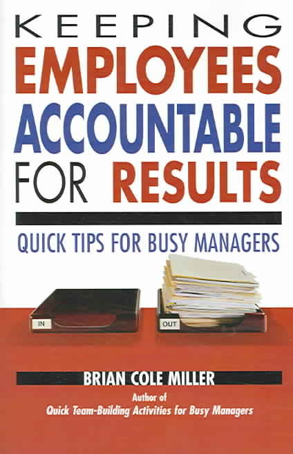 Keeping Employees Accountable for Results; Quick Tips for Busy Manage