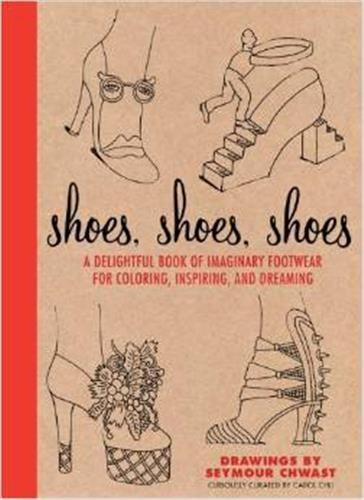 Shoes, Shoes, Shoes A Delightful Book of Imaginary Footwear for Coloring Inspiring and Dreaming /ang