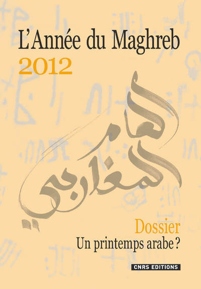 L'Année du Maghreb 2012 - Dossier. Un printemps arabe?
