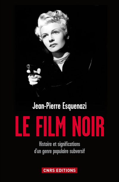 Le Film noir. Histoire et significations d'un genre populaire subversif