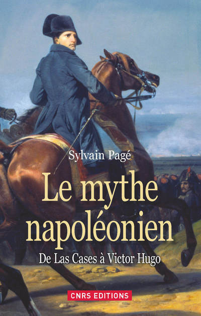 Le Mythe Napoléonien. De Las Cases à Victor Hugo