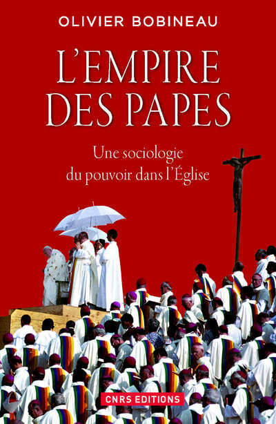 L'Empire des Papes. Une sociologie du pouvoir dans l'Eglise