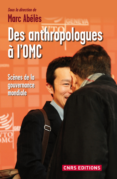 Des anthropologues à l'OMC. Scènes de la gouvernance mondiale