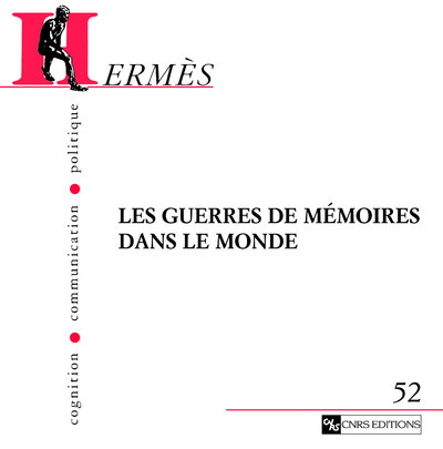 Hermès 52 - Les guerres de mémoires dans le monde: enjeux,médias et identité
