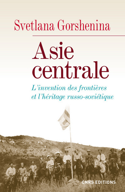 Asie centrale. L'invention des frontières et l'héritage russo-soviétique