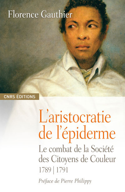L'Aristocratie de l'épiderme. Le combat de la Société des Citoyens de couleur. 1789-1791