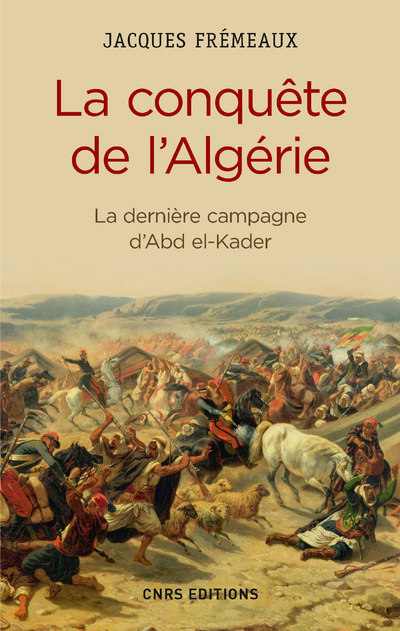 La Conquête de l'Algérie. De la dernière campagne d'Abd-el-Kader
