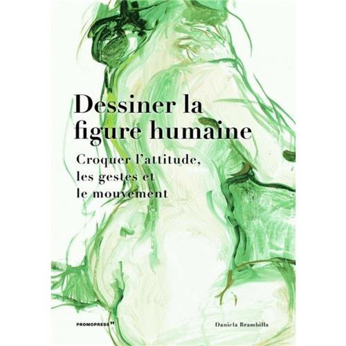 Dessiner la figure humaine. Croquer l'attitude, les gestes et le mouvement /franCais