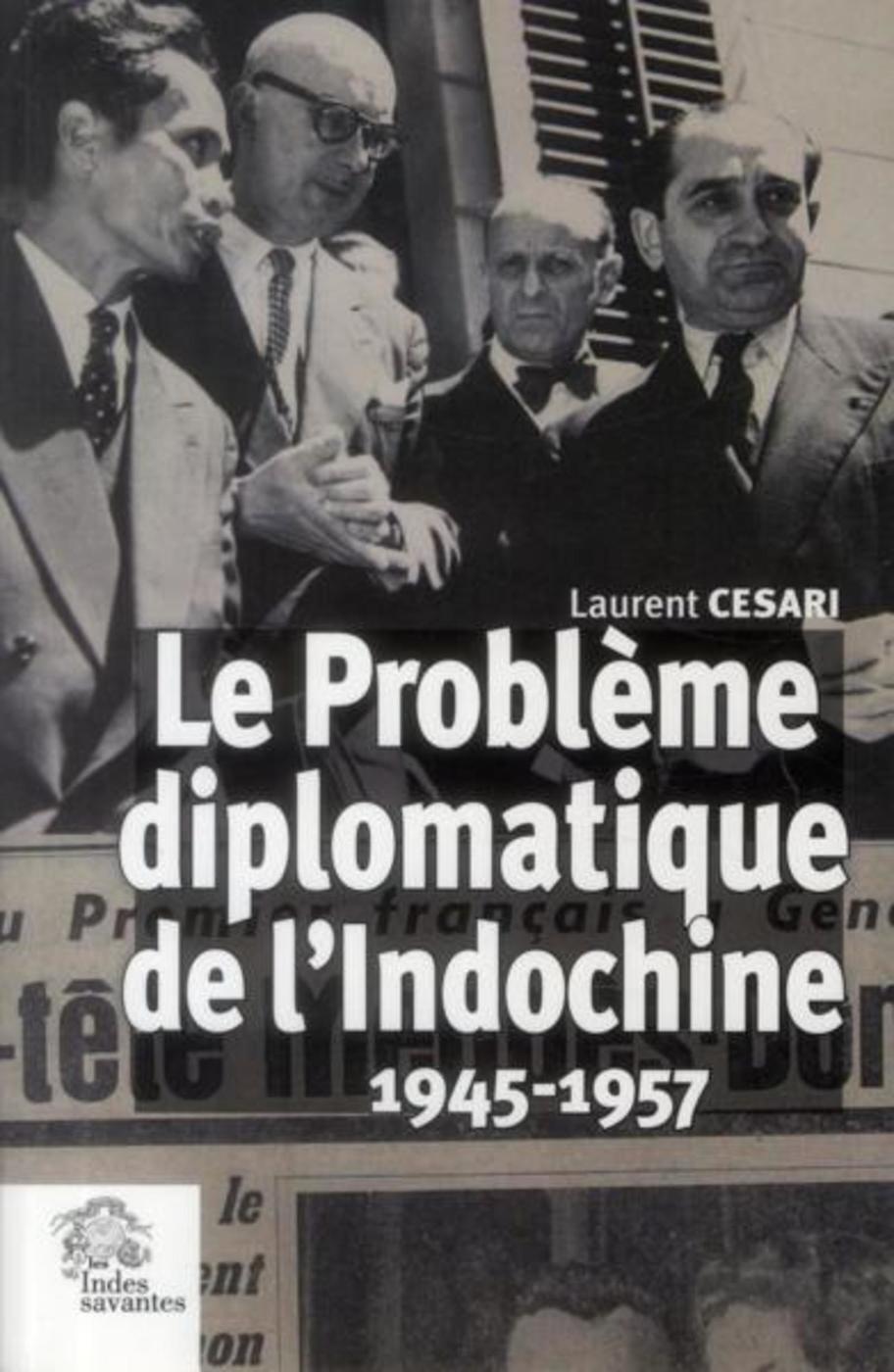 Le Problème diplomatique de l'Indochine 1945 1957