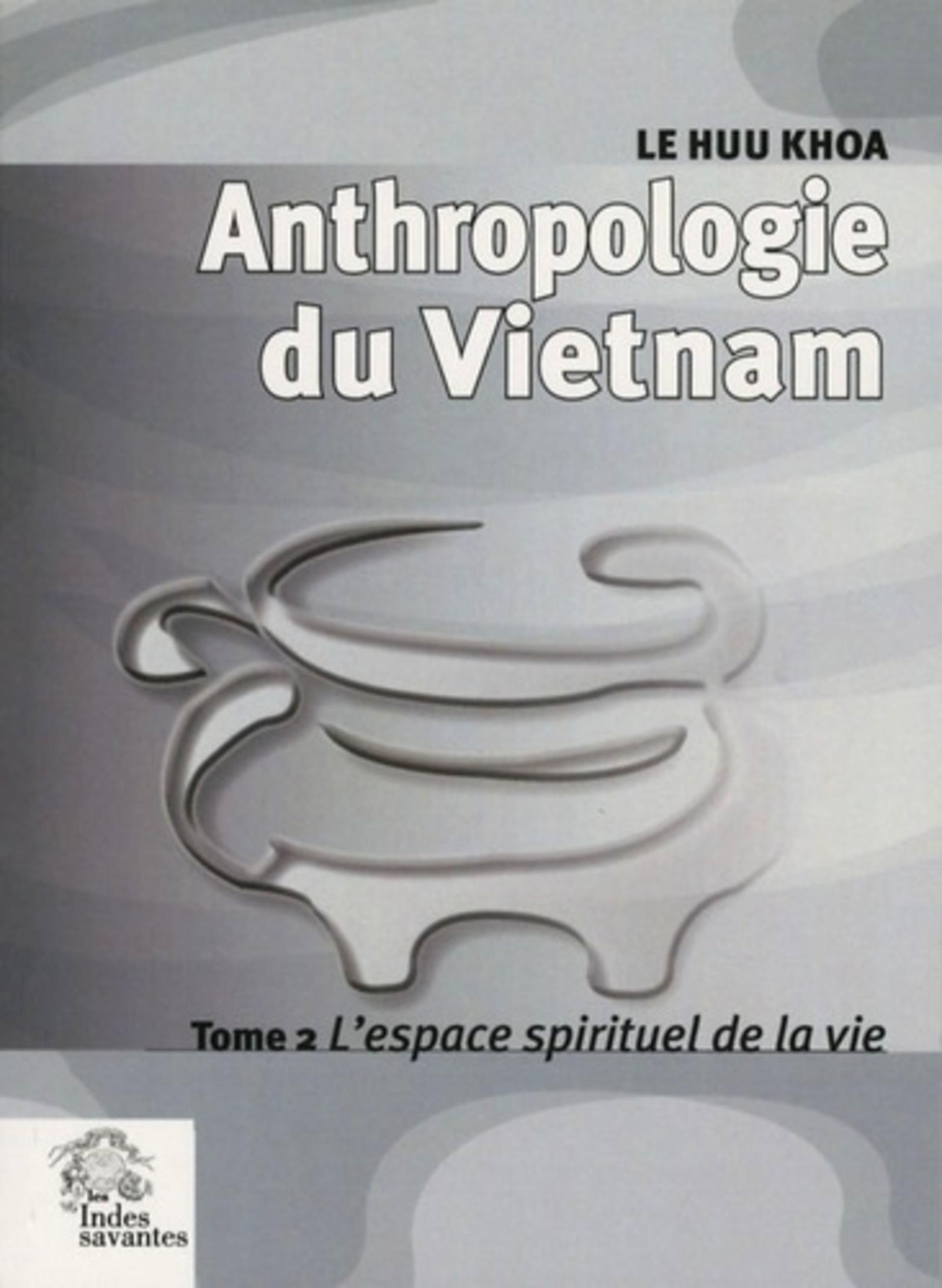 Anthropologie du Vietnam tome II L'espace spirituel de la vie