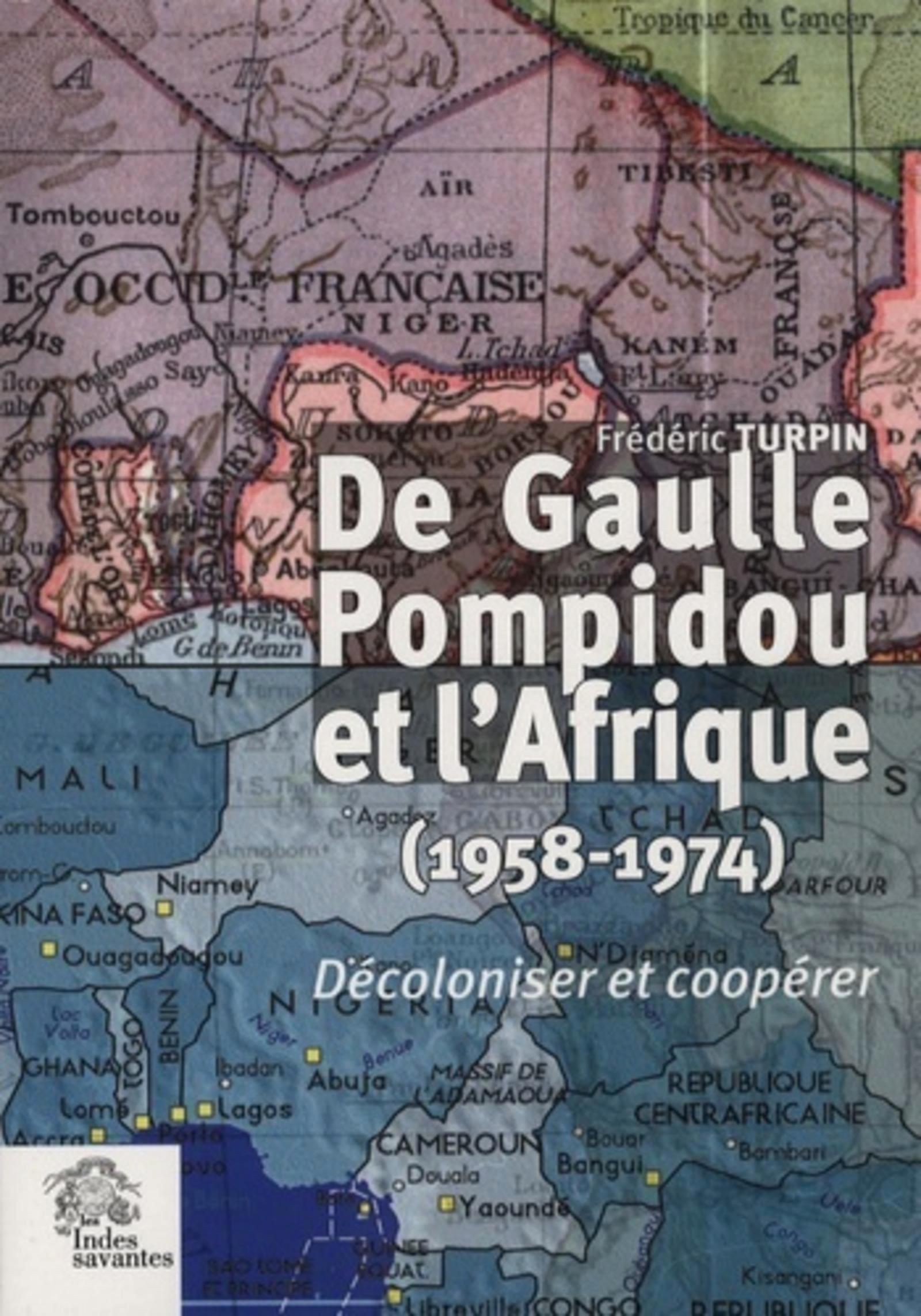 De Gaulle, Pompidou et l'Afrique. décoloniser et coopérer (1958-1974)